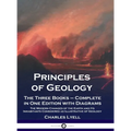 Principles of Geology: The Three Books - Complete in One Edition with Diagrams; The Modern Changes of the Earth and Its Inhabitants Considered as Illu