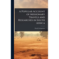 A Popular Account of Missionary Travels and Researches in South Africa