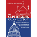 The St. Petersburg Connection: Russian-American Friendship from Revolution to Revolution