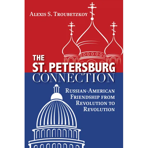The St. Petersburg Connection: Russian-American Friendship from Revolution to Revolution