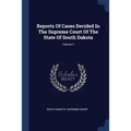 Reports Of Cases Decided In The Supreme Court Of The State Of South Dakota; Volume 4