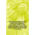 The Annonaceous Fruits Being the Cherimoya, Bullock's Heart, Ilama, Papaya, Soursop and Sugar-Apple Found in the Tropics