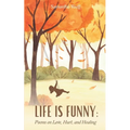 Life is Funny: Poems on Love, Hurt, and Healing
