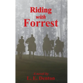 Riding With Forrest: The Memoir of John Barrett, Escort Company, Forrest's Cavalry, CSA, during the War Between the States (A Novel)