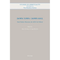Down Town / Down Soul: Early Modern Mysticism, the Self & the Political