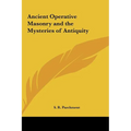 Ancient Operative Masonry and the Mysteries of Antiquity