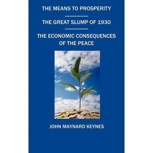 The Means to Prosperity, the Great Slump of 1930, the Economic Consequences of the Peace