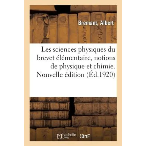 Les Sciences Physiques Du Brevet Élémentaire, Notions de Physique Et de Chimie. Nouvelle Édition