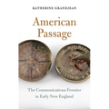American Passage: The Communications Frontier in Early New England