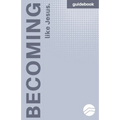 Becoming More Like Jesus: Devotional Guidebook: Experiencing a More Meaningful Time With God