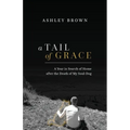 A Tail of Grace: A year in search of home after the death of my soul-dog