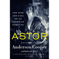 Astor: The Rise and Fall of an American Fortune
