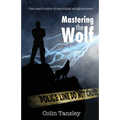 Mastering the Wolf: One man's story of emotional enlightenment