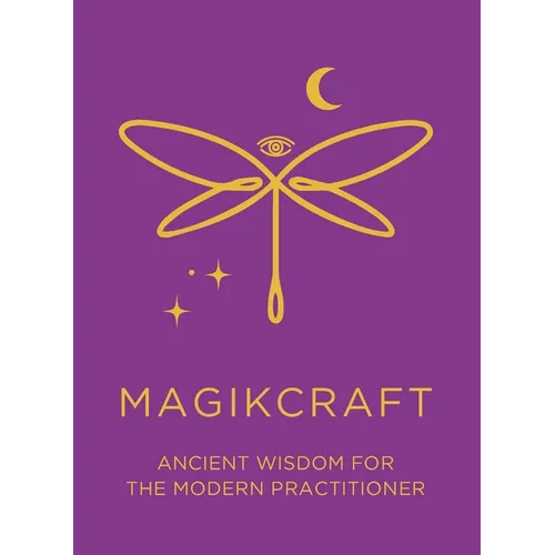 Ancient Wisdom for the Modern Practitioner - MagikCraft: Empowerment Through Rituals, Goddesses, Ancestors, Astrology, Witches, Runes, Crystals, Herbs