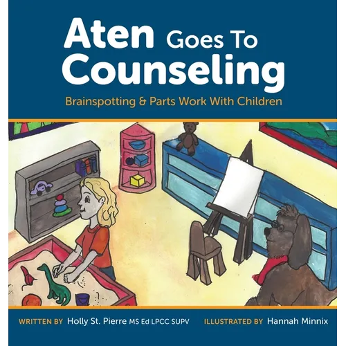 Aten Goes to Counseling: Brainspotting & Parts Work With Children