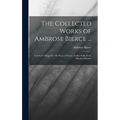 The Collected Works of Ambrose Bierce ...: Can Such Things Be? the Ways of Ghosts. Soldier-Folk. Some Haunted Houses