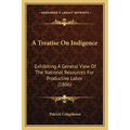 A Treatise On Indigence: Exhibiting A General View Of The National Resources For Productive Labor (1806)