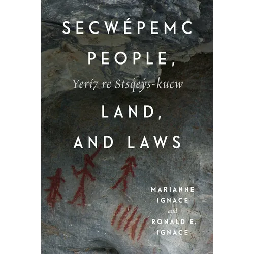 Secwépemc People, Land, and Laws: Yerí7 Re Stsq'ey's-Kucw Volume 90