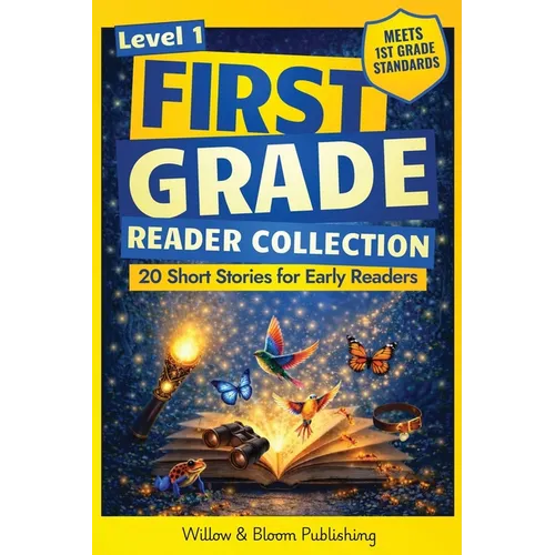 First Grade Reader Collection: Level 1: 20 Fiction and Nonfiction Short Stories for Early Readers to Build Confidence, Master Full Sentences, and Impr