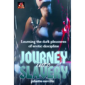 Journey into Slavery: Learning the dark pleasures of erotic discipline