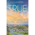 True Freedom: 5 Choices to Help You Overcome Your Obstacles and Move Forward