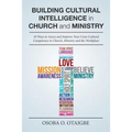 Building Cultural Intelligence in Church and Ministry: 10 Ways to Assess and Improve Cross-Cultural Competence in Church, Ministry and the Workplace.