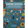 Nature School: Lessons and Activities to Inspire Children's Love for Everything Wild