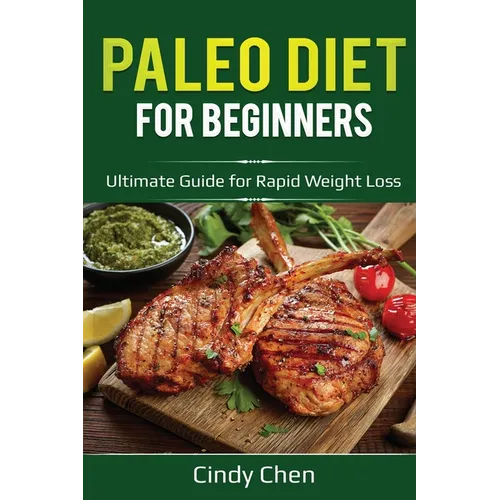 Paleo Diet for Beginners: Ultimate Guide for Rapid Weight Loss