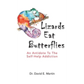Lizards Eat Butterflies: An Antidote to the Self-Help Addiction