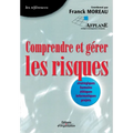Comprendre et gérer les risques: Stratégiques, humains, éthiques, informatiques, projets