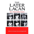 The Later Lacan: An Introduction
