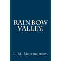 Rainbow Valley By L. M. Montgomery.