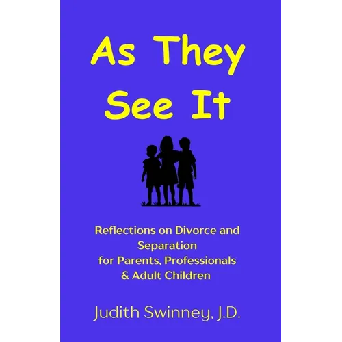 As They See It: Reflections on Divorce and Separation for Parents, Professionals & Adult Children