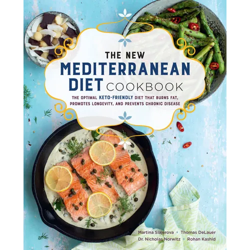 The New Mediterranean Diet Cookbook: The Optimal Keto-Friendly Diet That Burns Fat, Promotes Longevity, and Prevents Chronic Disease