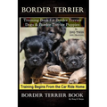 Border Terrier Training Book for Border Terrier Dogs & Border Terrier Puppies By D!G THIS DOG Training, Training Begins From the Car Ride Home, Border