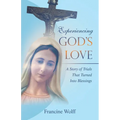 Experiencing God's Love: A Story of Trials That Turned Into Blessings