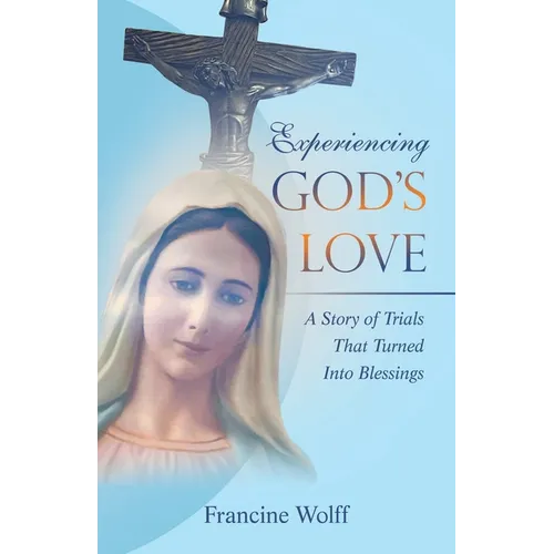 Experiencing God's Love: A Story of Trials That Turned Into Blessings