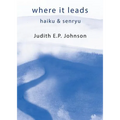 where it leads: haiku & senryu