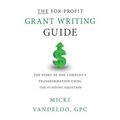 THE For-Profit Grant Writing Guide: The Story of One Company's Transformation Using the Funding Equation
