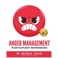 Anger Management Participant Workbook: A Court-Approved Guide to Healing Unresolved G.R.I.E.F. and Managing Anger for Personal and Legal Success