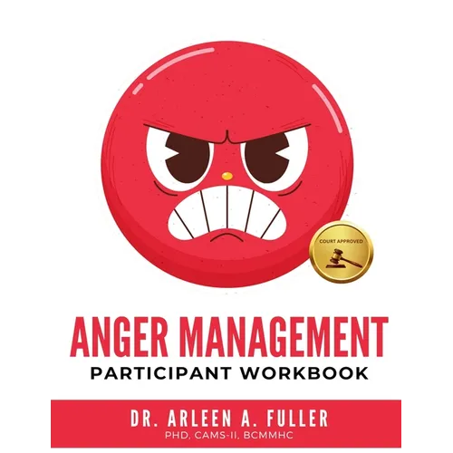 Anger Management Participant Workbook: A Court-Approved Guide to Healing Unresolved G.R.I.E.F. and Managing Anger for Personal and Legal Success