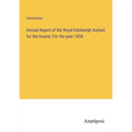 Annual Report of the Royal Edinburgh Asylum for the Insane: For the year 1858