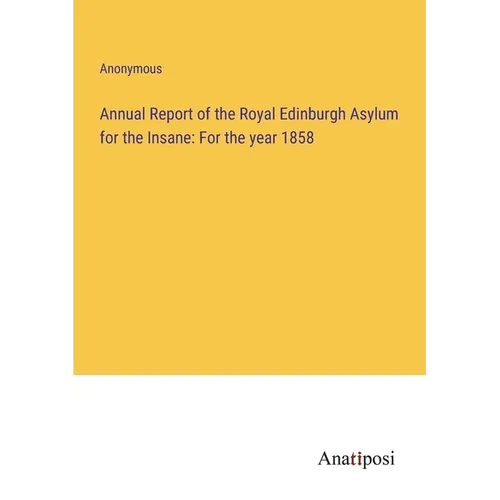 Annual Report of the Royal Edinburgh Asylum for the Insane: For the year 1858