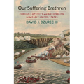 Our Suffering Brethren: Foreign Captivity and Nationalism in the Early United States