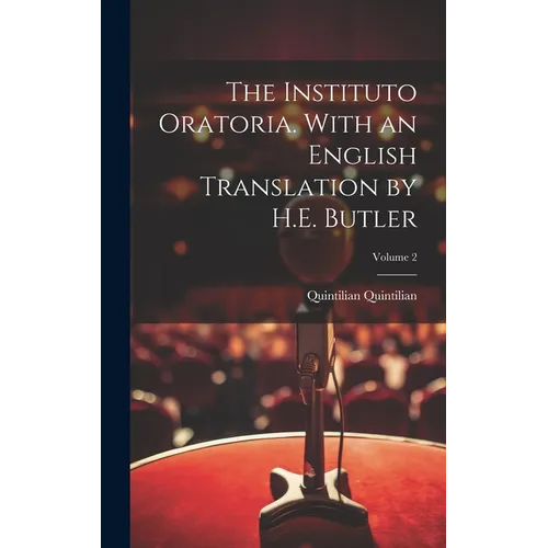 The Instituto Oratoria. With an English Translation by H.E. Butler; Volume 2