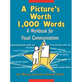 A Picture's Worth 1,000 Words: A Workbook for Visual Communications