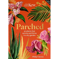 Kew - Parched: 50 Plants That Thrive and Survive in a Dry Garden