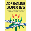 The Adrenalin Junkies: A Memoir of the South African Reserve Police Force in Durban 1979 to 1997