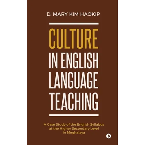 Culture in English Language Teaching: A Case Study of the English Syllabus at the Higher Secondary Level in Meghalaya