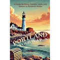 Portland Your Way: A Guide for Every Traveler, Style, and Season in Portland, Maine